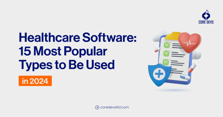 Healthcare Software: 15 Most Popular Types to Be Used in 2024 - Core ...