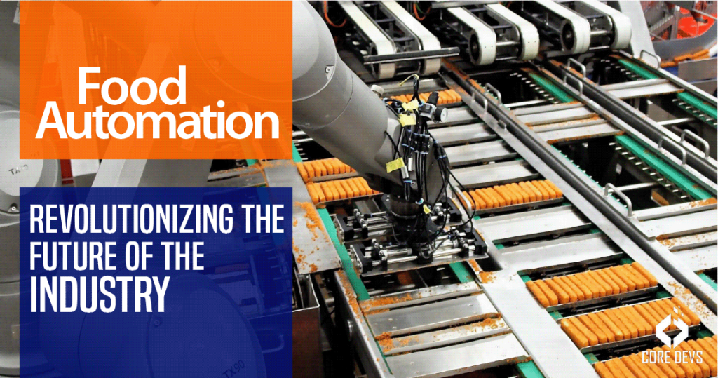 Food Automation Revolutionizing the Future of the Industry Core Devs Ltd