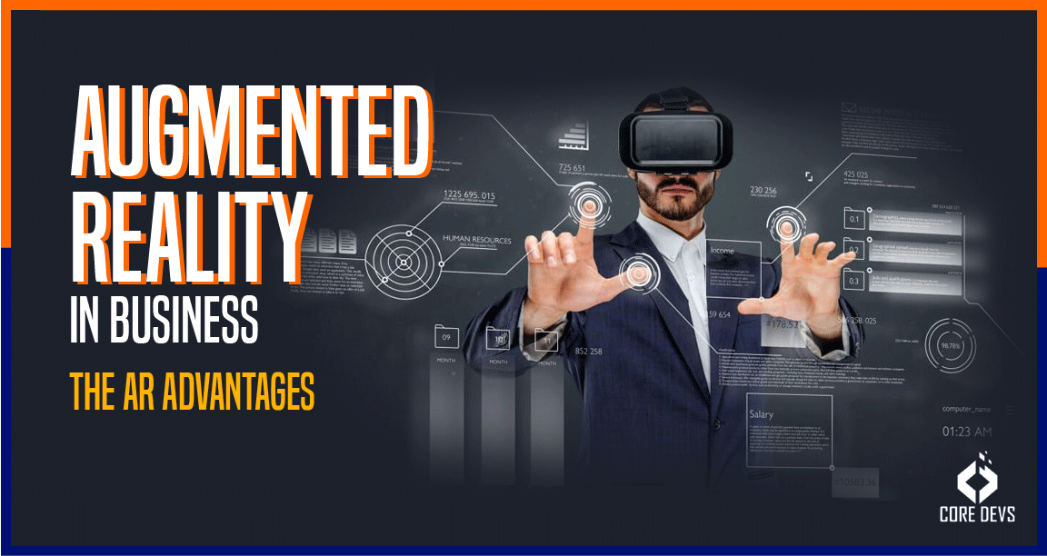 Augmented Reality In Business Top AR Advantages You Must Use! Core Devs Ltd