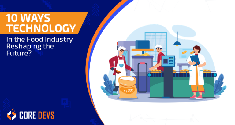 10 Ways Technology in the Food Industry Reshaping the Future? - Core ...