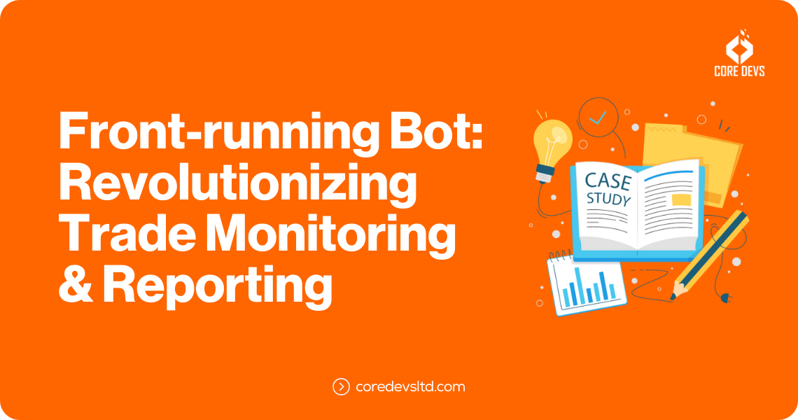 Case Study - Front-running Bot Revolutionizing Trade Monitoring & Reporting