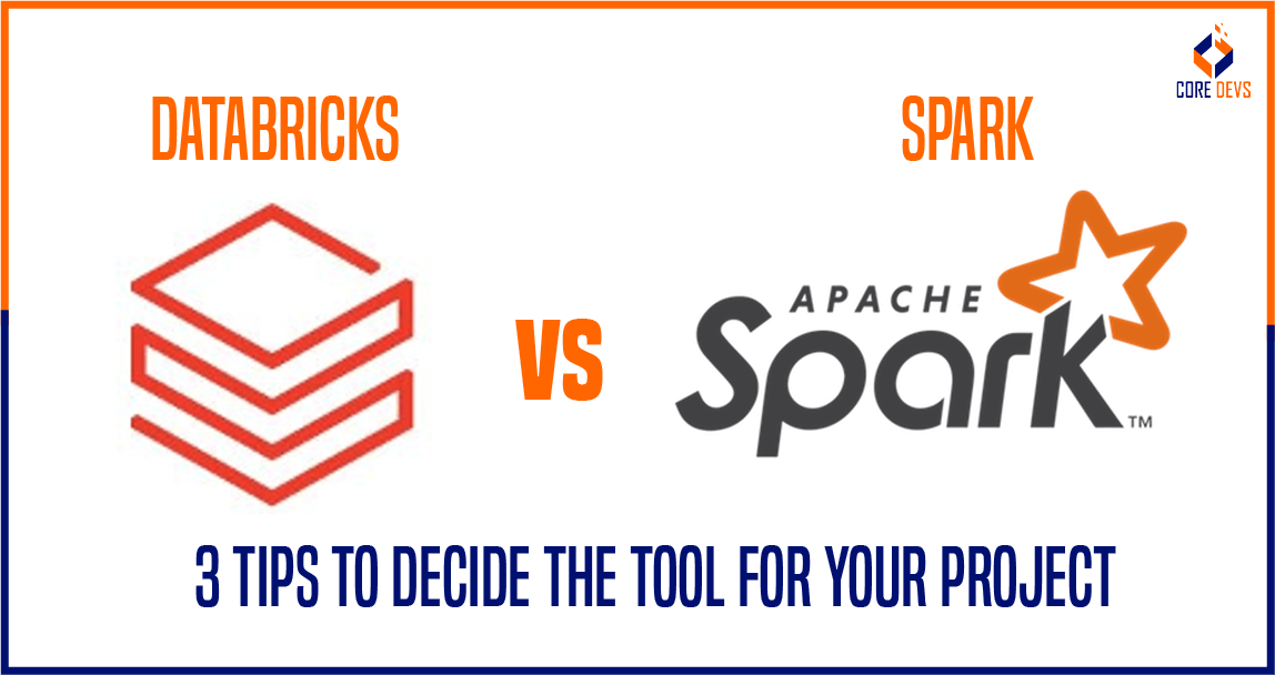 Databricks vs Spark: 3 Tips to Decide the Tool for Your Project - Core ...