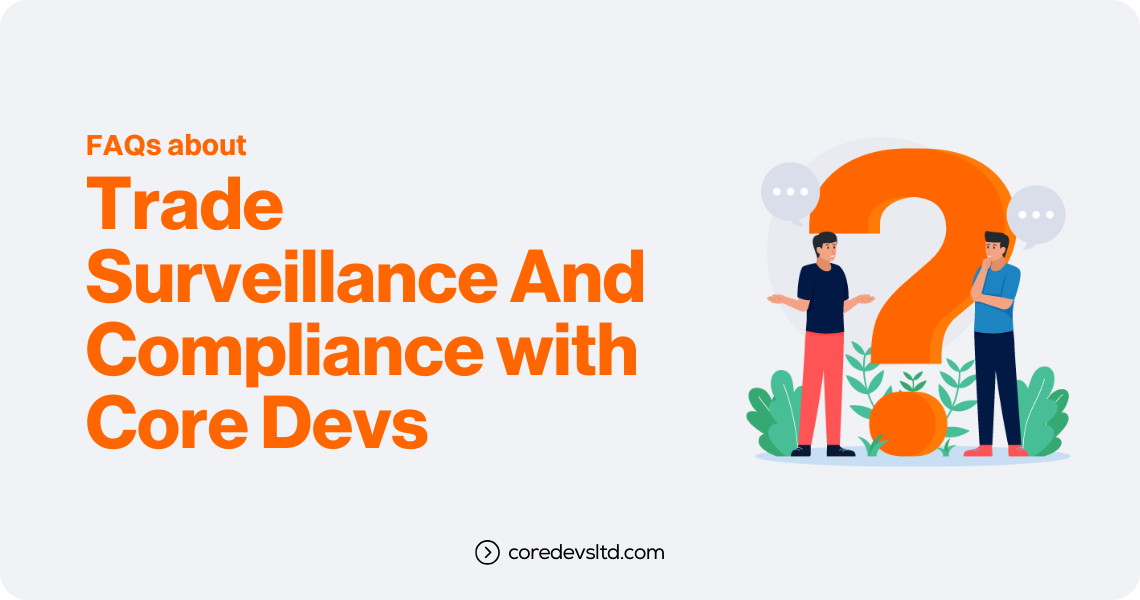 FAQs about Trade Surveillance And Compliance with Core Devs 1