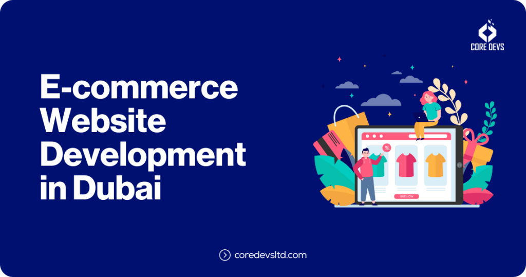 E-commerce Website Development in Dubai - Core Devs Ltd