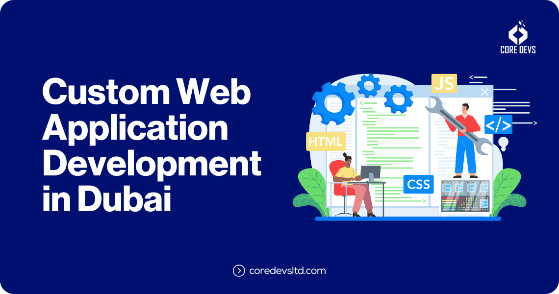 How Core Devs Can Contribute to Your Custom Web Application Development in Dubai