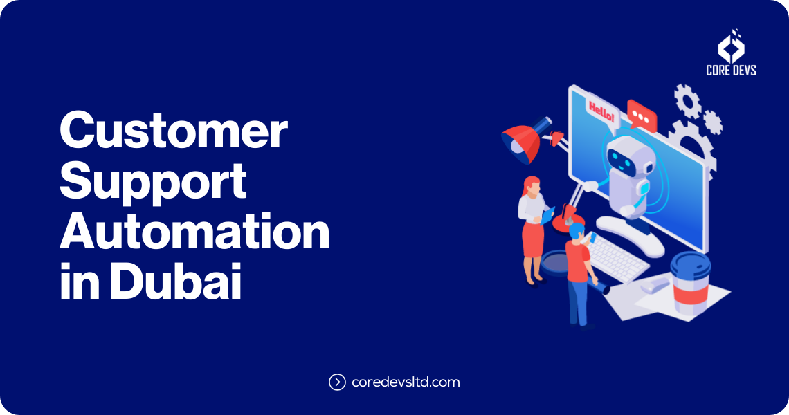 How Core Devs Can Enhance Your Customer Support Automation in Dubai