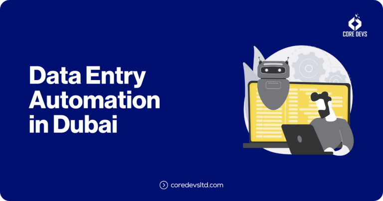 Data Entry Automation in Dubai - Core Devs Ltd