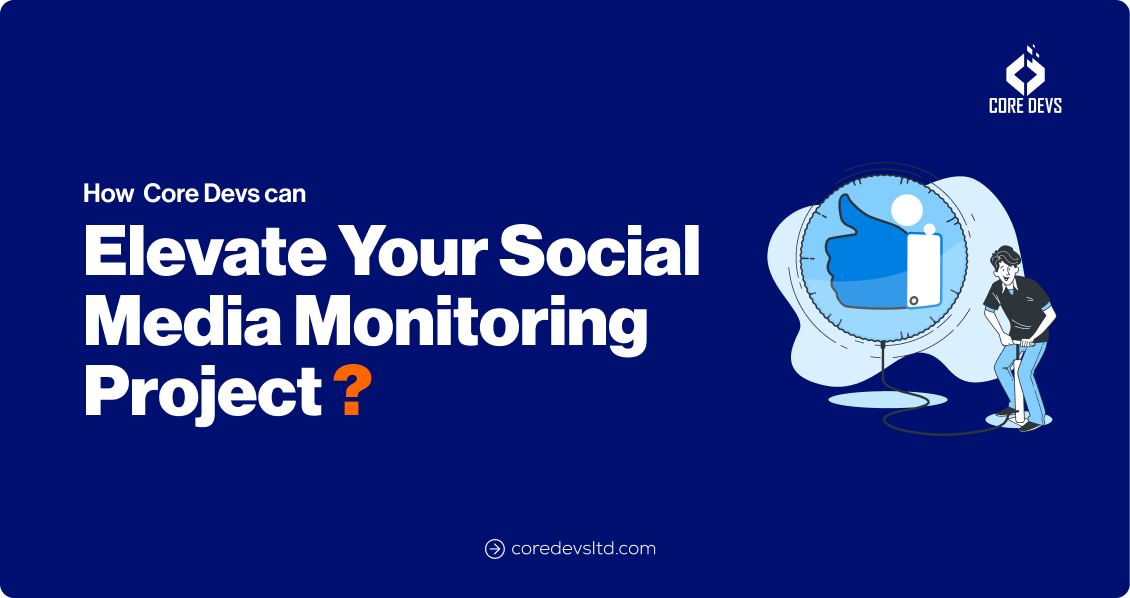 How Core Devs Elevate Your Social Media Monitoring Project